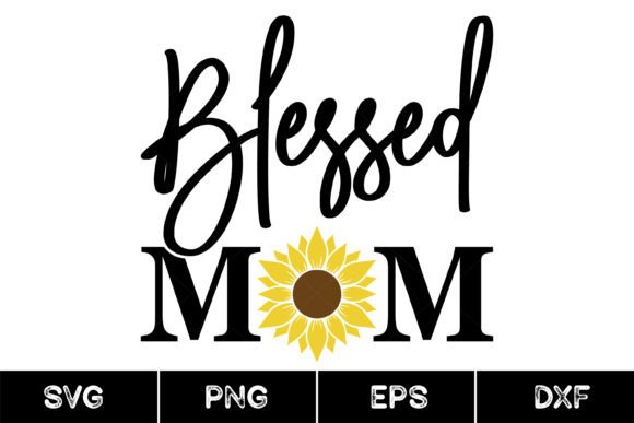 Blessed Mom, Sunflower, Mother Day, Svg Graphics and Print Templates
