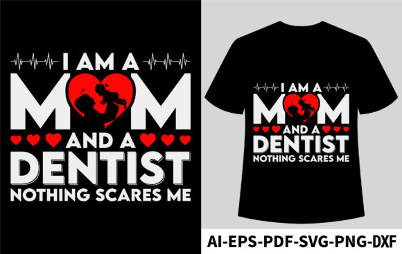 I Am a Mom and a Dentist Nothing Scares Graphics and T-Shirt Designs
