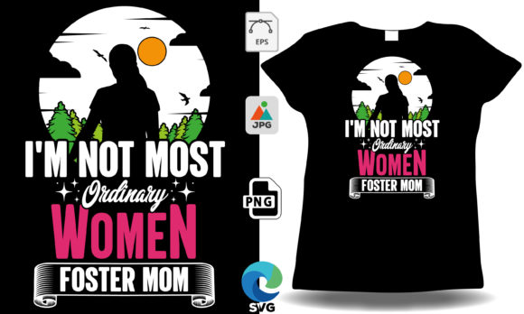 I m Not Most Ordinary Women, Foster Mom Graphics and T-Shirt Designs