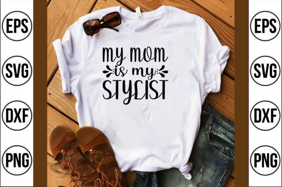 Kids Svg Design, My Mom is My Stylist Graphics and T-Shirt Designs