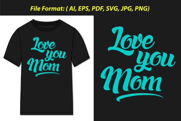 Love You Mom T-shirt Chest Print SVG: Graphics and Print Templates Review