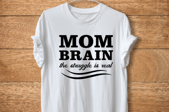 Mom Brain the Struggle - SVG DESIGN Graphics and T-Shirt Designs