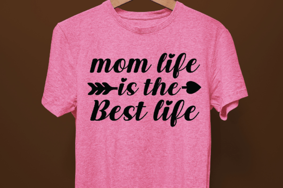 Mom Life is the Best Life-SVG Design Graphics and T-Shirt Designs