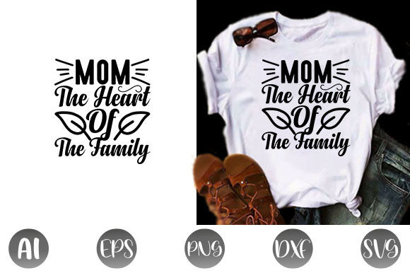 Mom the Heart of the Family Svg Design Graphics and T-Shirt Designs