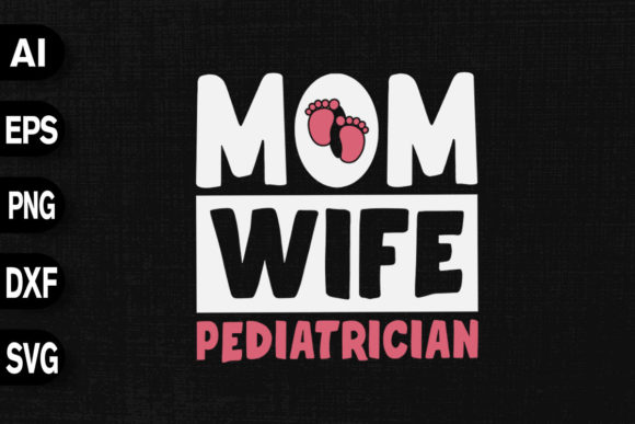 Mom Wife Pediatrician Graphics and T-Shirt Designs Review