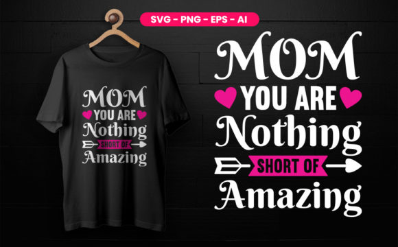 Mom You Are Nothing Short T-Shirt Design Graphics Review