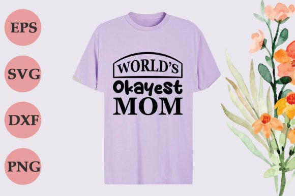 Mother s Day SVG Design - World’s Okayest Mom Graphics and T-Shirt Designs