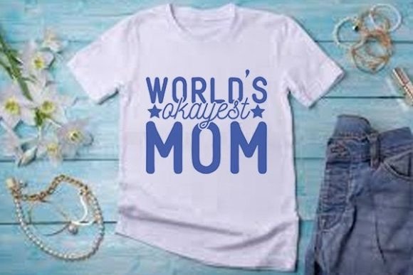 Mother Svg Design, World’s Okayest Mom Graphics and T-Shirt Designs