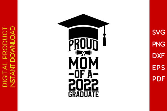 Proud Mom of a 2022 Graduate SVG T-Shirt Graphics and T-Shirt Designs
