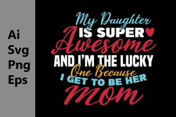 Super Daughter, Lucky Mom Graphics & T-Shirt Designs Review