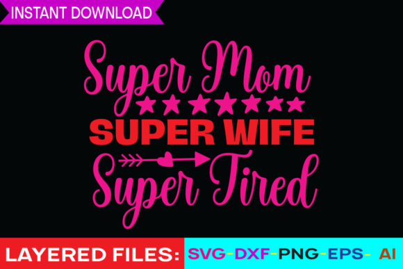 Super Mom Super Wife Super Tired Svg Des Graphics and Print Templates