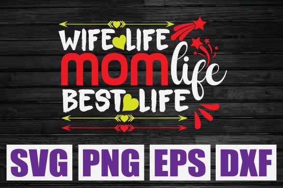 Wife Life Mom Life Best Life Svg Graphics and T-Shirt Designs